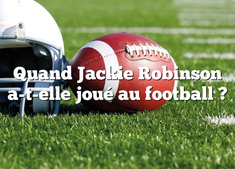 Quand Jackie Robinson a-t-elle joué au football ?